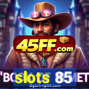 slots 85